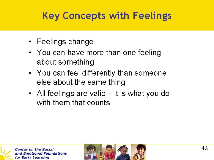 Key Concepts with Feelings • Feelings change • You can have more than one