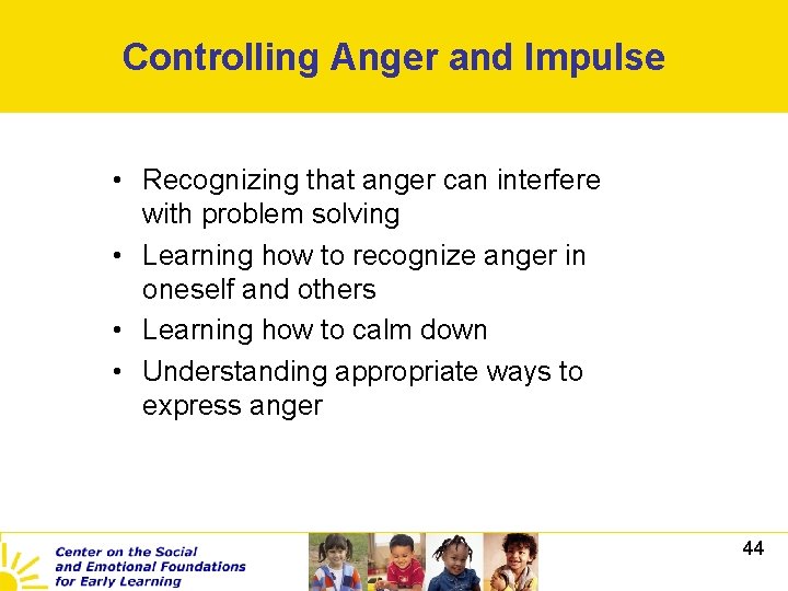 Controlling Anger and Impulse • Recognizing that anger can interfere with problem solving •