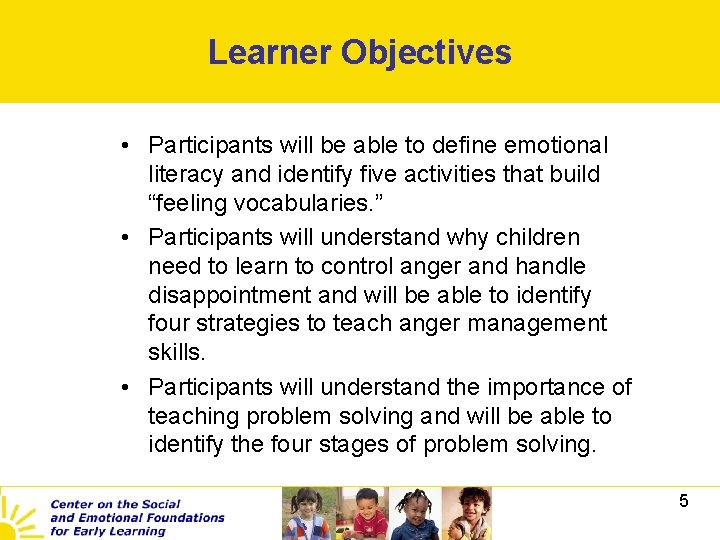 Learner Objectives • Participants will be able to define emotional literacy and identify five