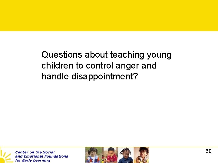 Questions about teaching young children to control anger and handle disappointment? 50 