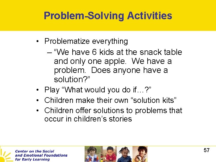 Problem-Solving Activities • Problematize everything – “We have 6 kids at the snack table