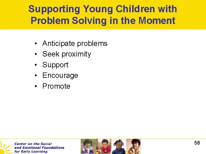 Supporting Young Children with Problem Solving in the Moment • • • Anticipate problems