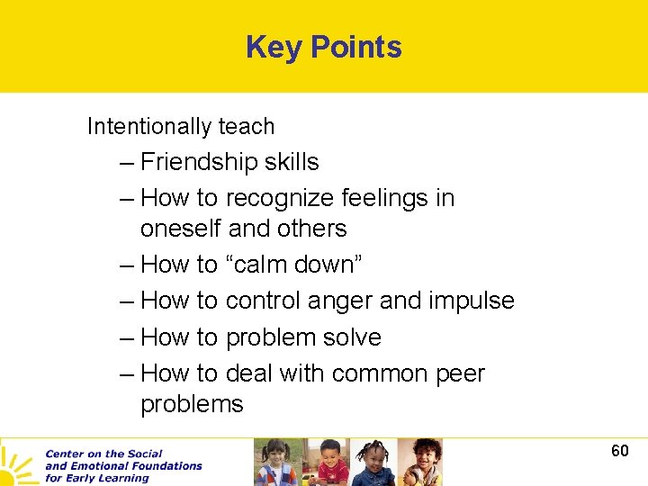 Key Points Intentionally teach – Friendship skills – How to recognize feelings in oneself