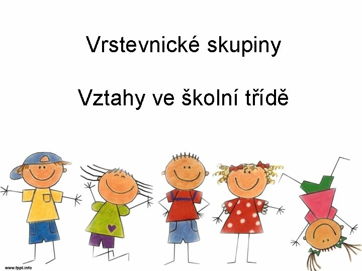 Vrstevnické skupiny Vztahy ve školní třídě 