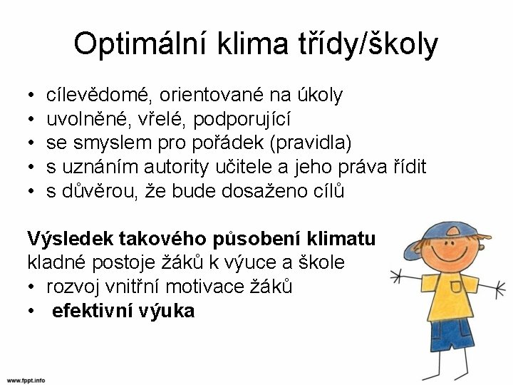Optimální klima třídy/školy • • • cílevědomé, orientované na úkoly uvolněné, vřelé, podporující se