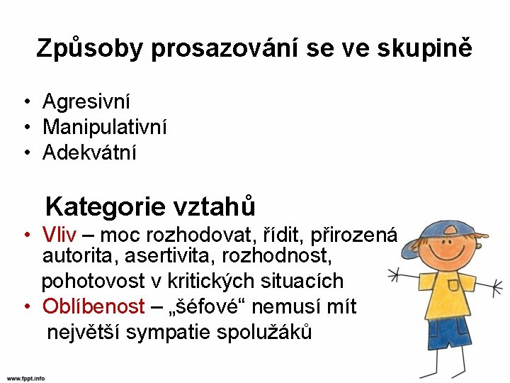 Způsoby prosazování se ve skupině • Agresivní • Manipulativní • Adekvátní Kategorie vztahů •