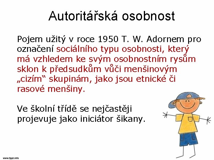 Autoritářská osobnost Pojem užitý v roce 1950 T. W. Adornem pro označení sociálního typu