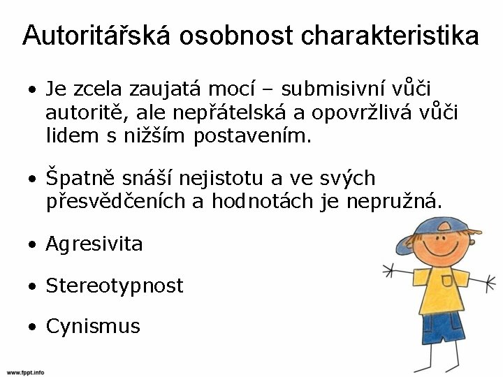 Autoritářská osobnost charakteristika • Je zcela zaujatá mocí – submisivní vůči autoritě, ale nepřátelská