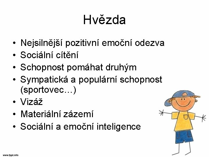 Hvězda • • Nejsilnější pozitivní emoční odezva Sociální cítění Schopnost pomáhat druhým Sympatická a