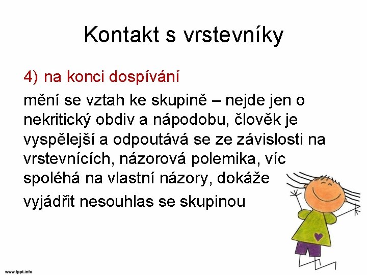 Kontakt s vrstevníky 4) na konci dospívání mění se vztah ke skupině – nejde