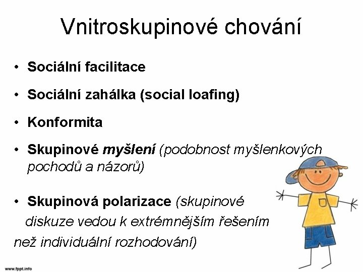 Vnitroskupinové chování • Sociální facilitace • Sociální zahálka (social loafing) • Konformita • Skupinové