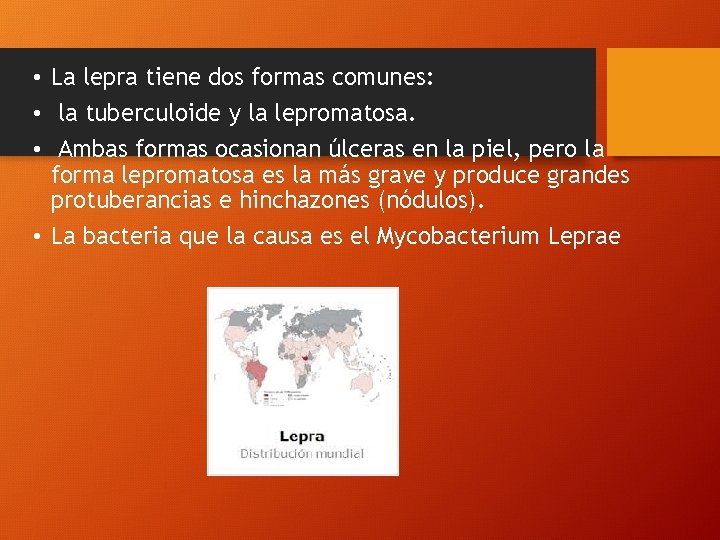  • La lepra tiene dos formas comunes: • la tuberculoide y la lepromatosa.