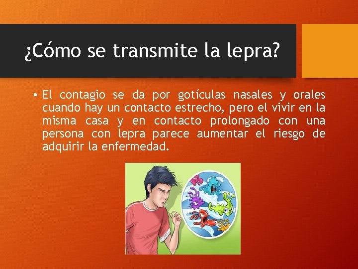 ¿Cómo se transmite la lepra? • El contagio se da por gotículas nasales y