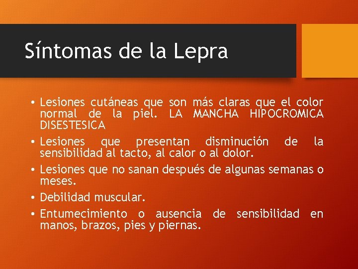 Síntomas de la Lepra • Lesiones cutáneas que son más claras que el color