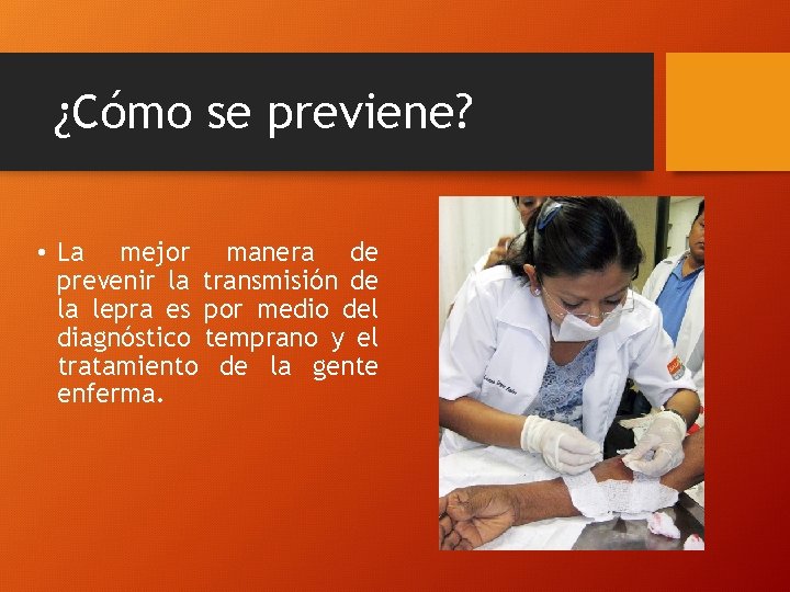 ¿Cómo se previene? • La mejor manera de prevenir la transmisión de la lepra