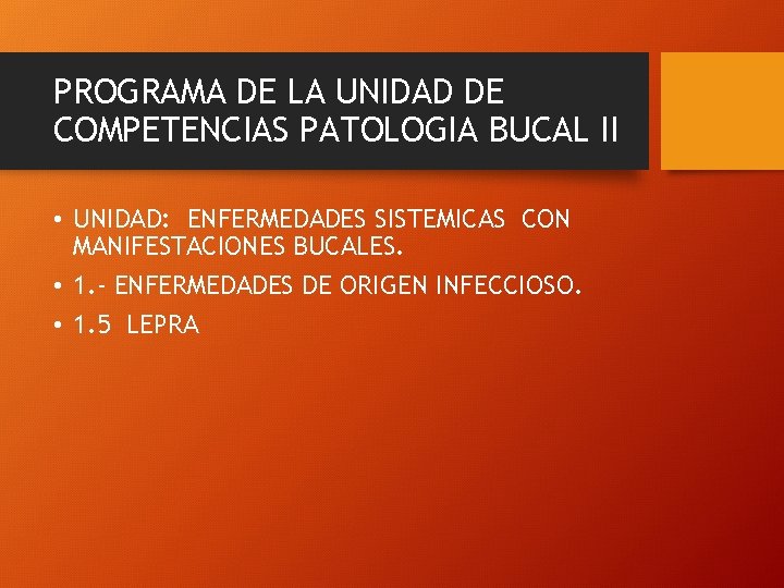 PROGRAMA DE LA UNIDAD DE COMPETENCIAS PATOLOGIA BUCAL II • UNIDAD: ENFERMEDADES SISTEMICAS CON