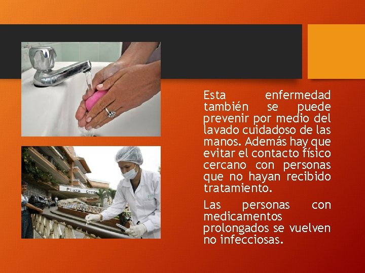 Esta enfermedad también se puede prevenir por medio del lavado cuidadoso de las manos.