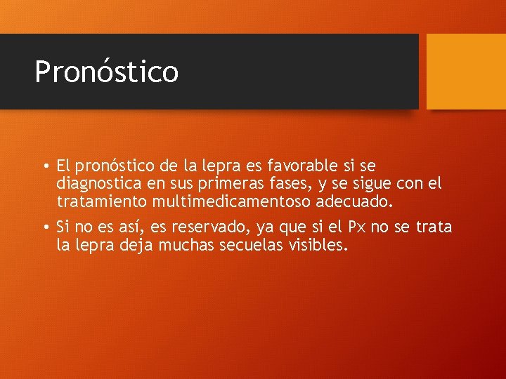 Pronóstico • El pronóstico de la lepra es favorable si se diagnostica en sus