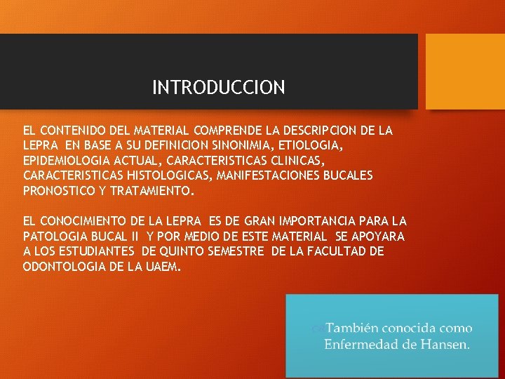 INTRODUCCION EL CONTENIDO DEL MATERIAL COMPRENDE LA DESCRIPCION DE LA LEPRA EN BASE A