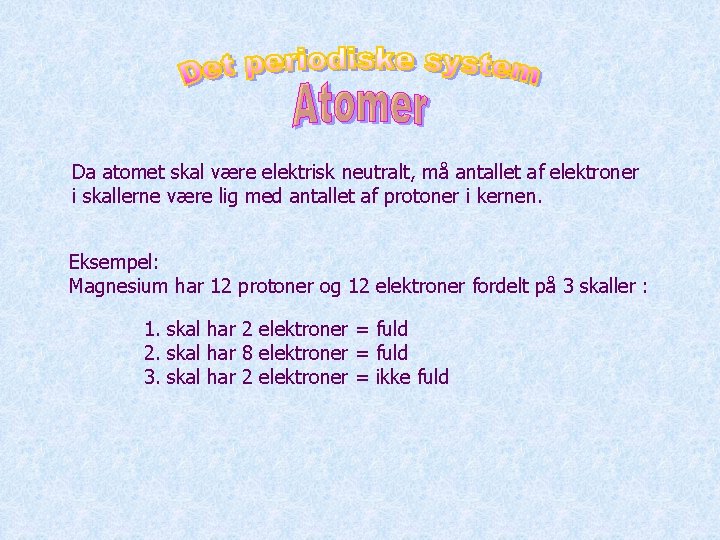Da atomet skal være elektrisk neutralt, må antallet af elektroner i skallerne være lig