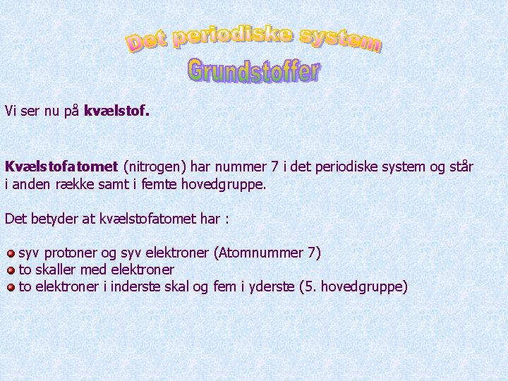 Vi ser nu på kvælstof. Kvælstofatomet (nitrogen) har nummer 7 i det periodiske system