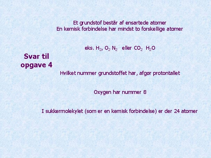 Et grundstof består af ensartede atomer En kemisk forbindelse har mindst to forskellige atomer