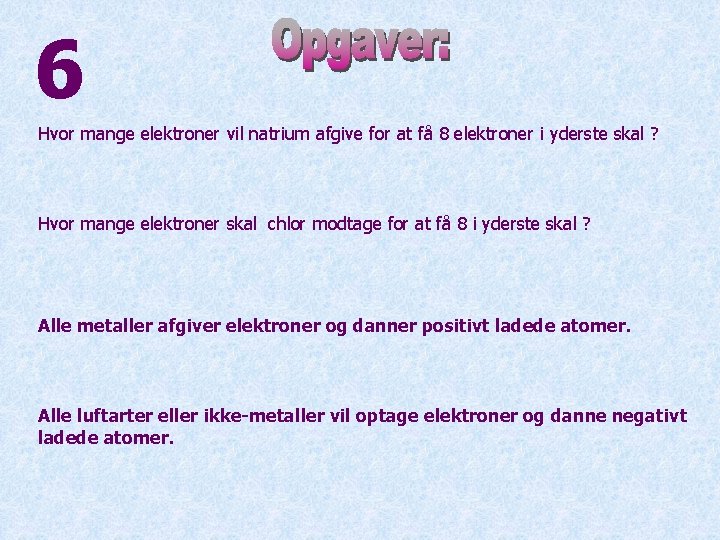 6 Hvor mange elektroner vil natrium afgive for at få 8 elektroner i yderste