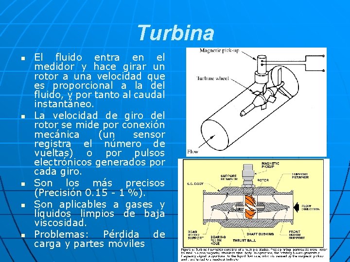 Turbina n n n El fluido entra en el medidor y hace girar un