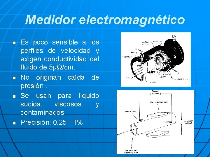 Medidor electromagnético n n Es poco sensible a los perfiles de velocidad y exigen