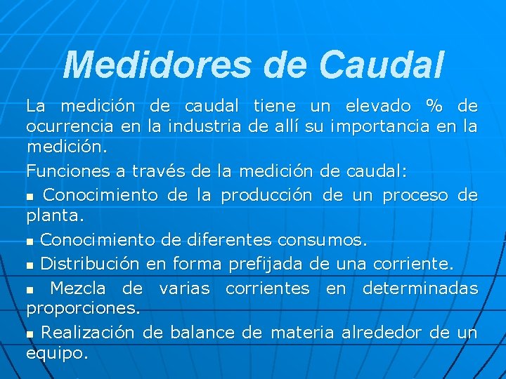 Medidores de Caudal La medición de caudal tiene un elevado % de ocurrencia en