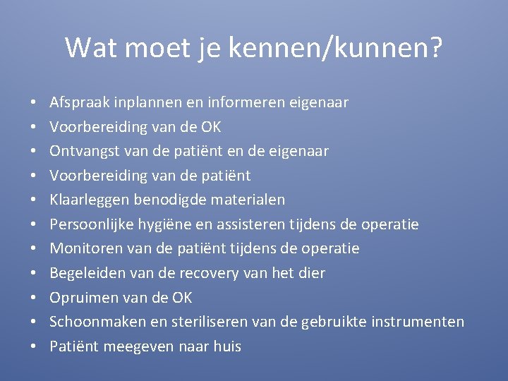 Wat moet je kennen/kunnen? • • • Afspraak inplannen en informeren eigenaar Voorbereiding van