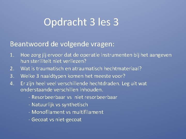 Opdracht 3 les 3 Beantwoord de volgende vragen: 1. 2. 3. 4. Hoe zorg