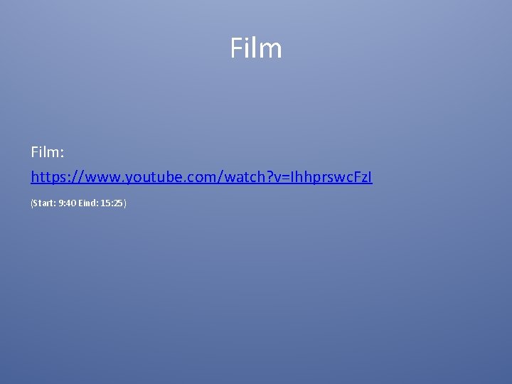 Film: https: //www. youtube. com/watch? v=Ihhprswc. Fz. I (Start: 9: 40 Eind: 15: 25)