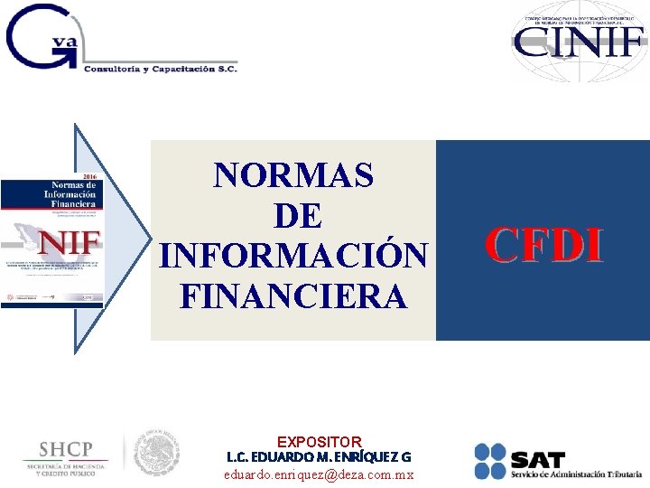 - NORMAS DE INFORMACIÓN FINANCIERA EXPOSITOR L. C. EDUARDO M. ENRÍQUEZ G eduardo. enriquez@deza.