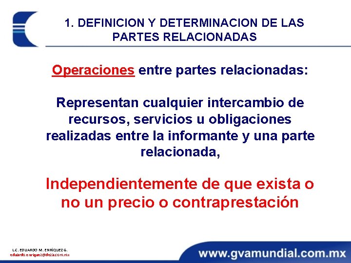 1. DEFINICION Y DETERMINACION DE LAS PARTES RELACIONADAS Operaciones entre partes relacionadas: Representan cualquier