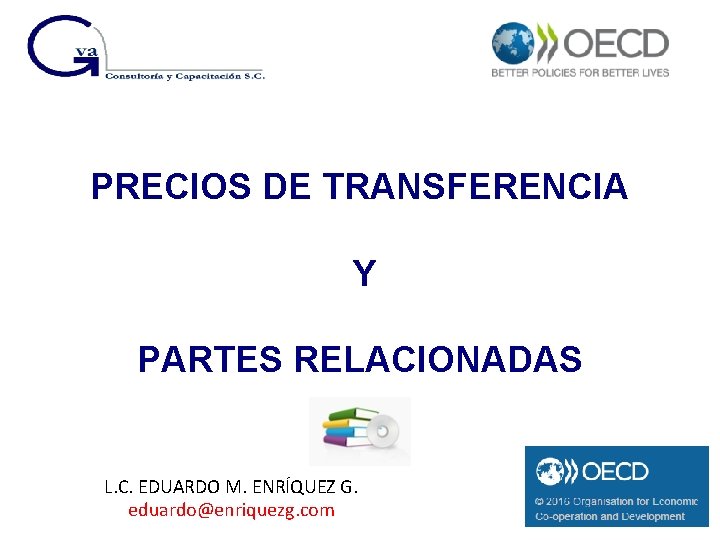 PRECIOS DE TRANSFERENCIA Y PARTES RELACIONADAS L. C. EDUARDO M. ENRÍQUEZ G. eduardo@enriquezg. com