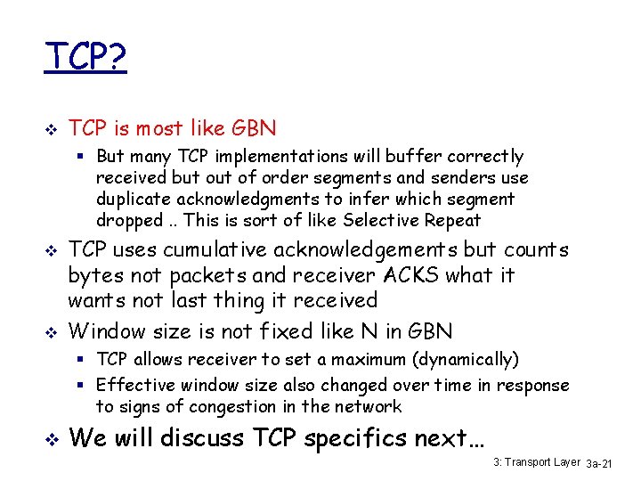 TCP? v TCP is most like GBN § But many TCP implementations will buffer
