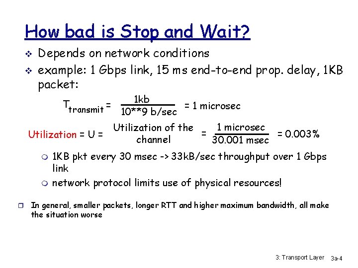 How bad is Stop and Wait? v v Depends on network conditions example: 1