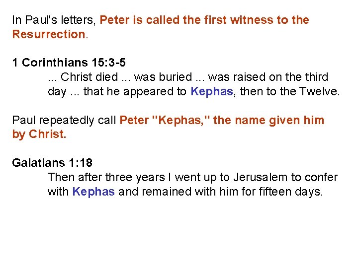 In Paul's letters, Peter is called the first witness to the Resurrection. 1 Corinthians
