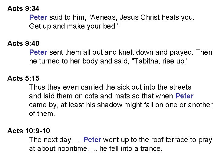 Acts 9: 34 Peter said to him, "Aeneas, Jesus Christ heals you. Get up