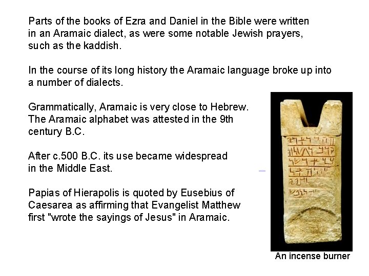 Parts of the books of Ezra and Daniel in the Bible were written in