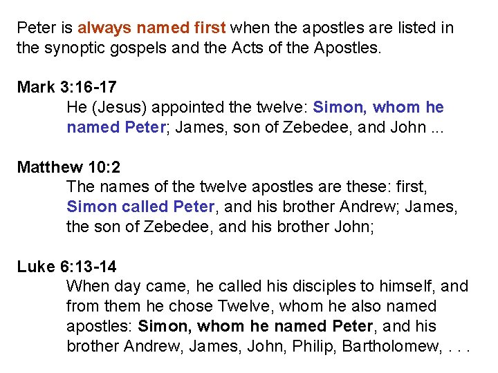 Peter is always named first when the apostles are listed in the synoptic gospels Peter is always named first when the apostles are listed in the synoptic gospels