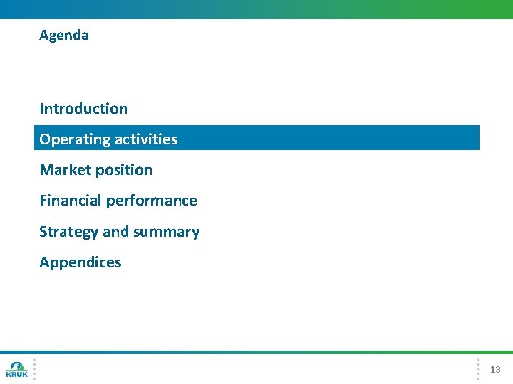Agenda Introduction Operating activities Market position Financial performance Strategy and summary Appendices 13 
