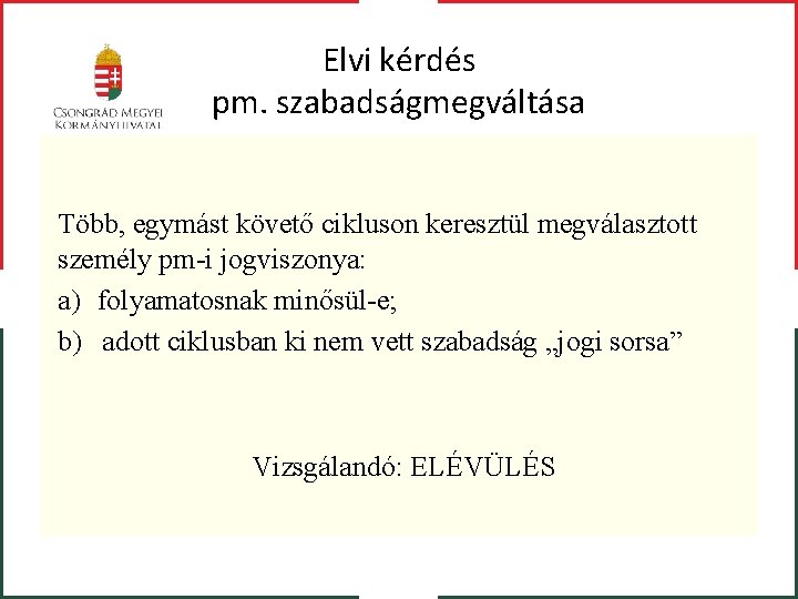 Elvi kérdés pm. szabadságmegváltása Több, egymást követő cikluson keresztül megválasztott személy pm-i jogviszonya: a)