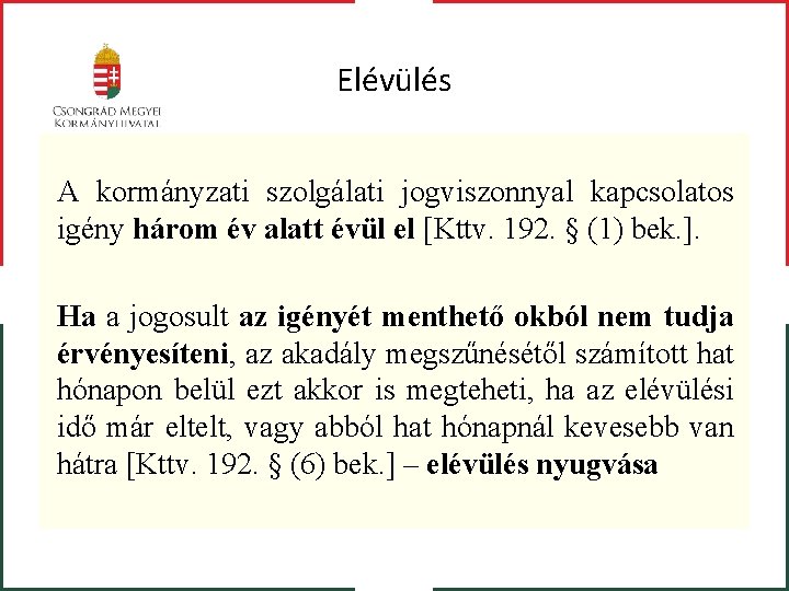 Elévülés A kormányzati szolgálati jogviszonnyal kapcsolatos igény három év alatt évül el [Kttv. 192.