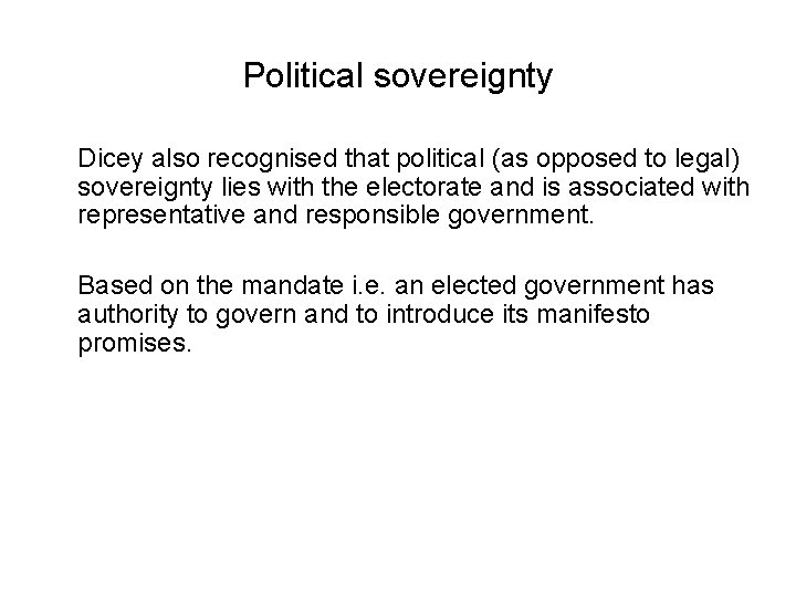 Political sovereignty Dicey also recognised that political (as opposed to legal) sovereignty lies with