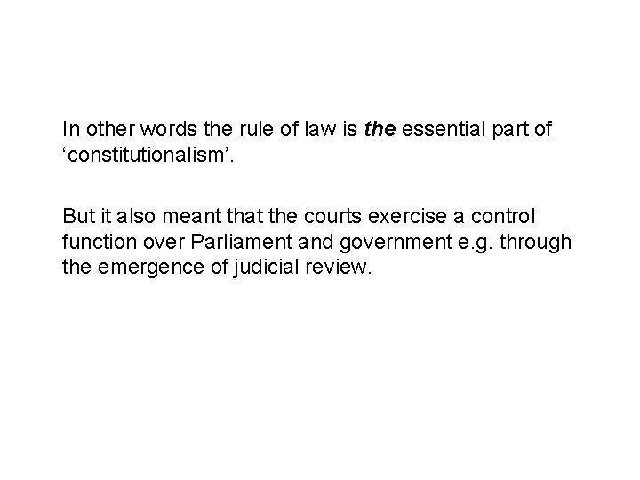 In other words the rule of law is the essential part of ‘constitutionalism’. But