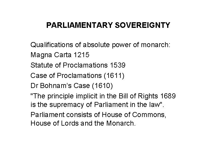 PARLIAMENTARY SOVEREIGNTY Qualifications of absolute power of monarch: Magna Carta 1215 Statute of Proclamations