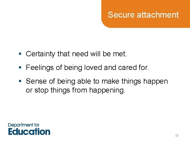 Secure attachment § Certainty that need will be met. § Feelings of being loved Secure attachment § Certainty that need will be met. § Feelings of being loved
