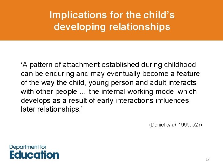 Implications for the child’s developing relationships ‘A pattern of attachment established during childhood can Implications for the child’s developing relationships ‘A pattern of attachment established during childhood can